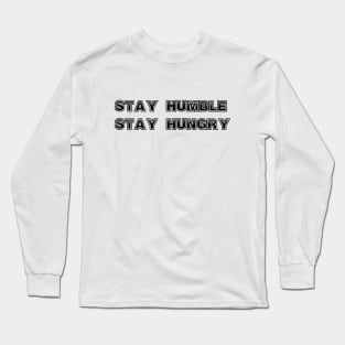 Stay Humble, stay Hungry Long Sleeve T-Shirt